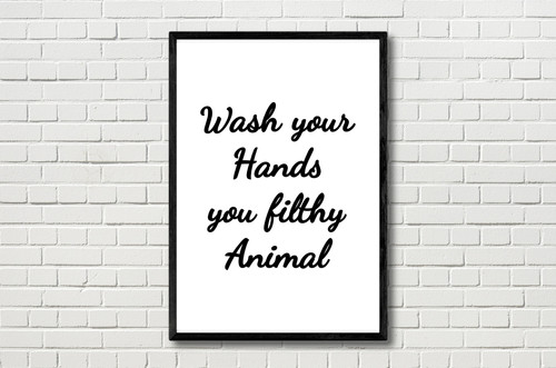 Wash your hands you - your, filthy