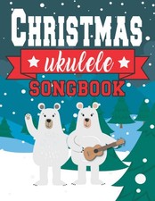 Ukulele Christmas Songbook: Easy Ukulele Chords Christmas Popular Songs for Beg