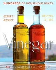 Vinegar. All You Need for Everyday Use: Laundry, DIY, Garden, Pet Care, Beauty