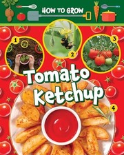 How to Grow Tomato Ketchup by