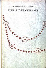 Der Rosenkranz. Bischof, Berchtold P.:
