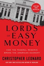 The Lords of Easy Money How the Federal Reserve Broke the  | Leonard Christopher