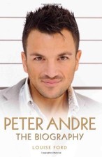 Peter Andre - the Biography By Louise Ford