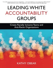 Leading White Accountability Groups: Create Racially Inclusive Teams and Ant...