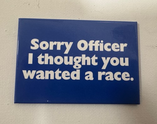 Sorry officer thought you - sorry,