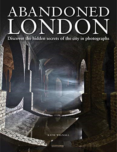 Abandoned london discover the - discover,