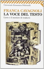La voce del testo. L'arte e il mestiere di tradurre - Cavagnoli, Franca