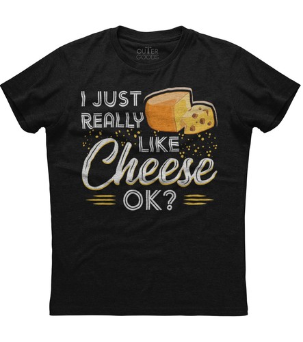 Just really like cheese - cheese, ok