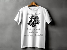 Sorry I Cant I Have Plans With My American Bulldog Mens Ladies Unisex T-Shirt