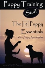 Puppy Training Stuff  | The 14 Puppy Essentials: Your Puppy Needs Now. Pearce<|