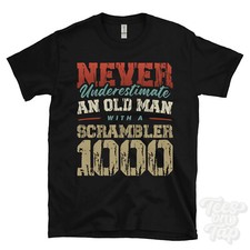 NEVER UNDERESTIMATE AN OLD MAN WITH A SCRAMBLER 1000 FUNNY T-SHIRT IDEAL GIFT