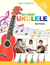 My First Ukulele For Kids: Learn To PLay: Kids by Parker, Ben Book The Cheap