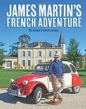 James Martin's French Adventure: 80 Classic French Recipes By James Martin