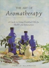The Art of Aromatherapy: A Guide to Using Essential Oils for Health and Relaxati