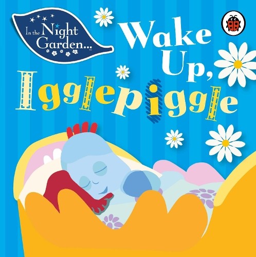 The night garden - wake, up