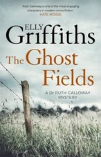 The Ghost Fields: The Dr Ruth Galloway Mysteries 7 By Elly Griffiths
