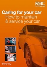 Caring for Your Car: How to maintain & service your car (RAC Handbook), Trevor F