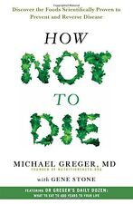 How Not To Die: Discover the foods scientifically proven to prevent and reverse