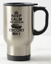 KEEP CALM AND DRIVE AN ESCORT