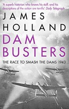 Dam Busters: The Race to Smash the Dams, 1943. Holland 9780552163415 New**
