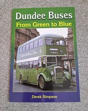 BUS BOOK - DUNDEE BUSES FROM GREEN TO BLUE BY DEREK SIMPSON SOFTBACK