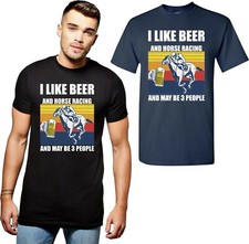 I Like Beer And Horse Racing And Maybe 3 People T-Shirt Beer Drink Party Tee Top