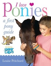 I Love Ponies: A First Pony Guide-Louise Pritchard