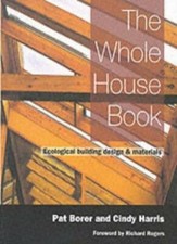 The Whole House Book: Ecological Building Design and Materials (New Futures) By