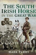 The South Irish Horse in the Great War by Mark Perry (Hardcover) Book, New