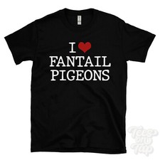 I LOVE FANTAIL PIGEONS T-SHIRT