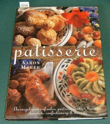 Patisserie encyclopedia of - patisserie:, an