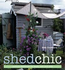 Shed Chic: Outdoor Buildings for Work, Rest and Play-Sally Coulthard