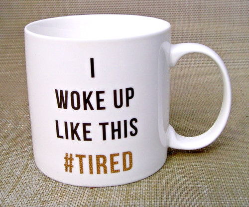 Woke like this tired - woke,