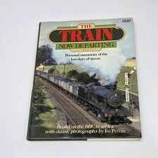 The Train Now Departing - Personal Memories of the Last Days of Steam