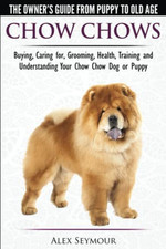 Chow Chows - The Owner's Guide From Puppy To Old Age - Buyin... by Seymour, Alex