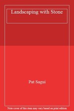 Landscaping with Stone By Pat Sagui