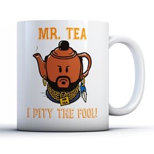 Mr T Mr Tea Pity The Fool -
