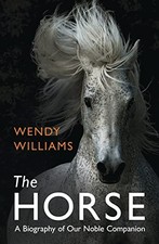 The Horse: A Biography of Our