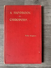 Chiropody Handbook 1909 by Felix Wagner. Hardback Book