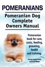 Pomeranians. Pomeranian Dog Complete Owners Manual. Pom - Paperback NEW Hoppenda