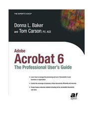 Adobe Acrobat 6: The Professional User's Guide, Donna L. Baker, Tom Carson