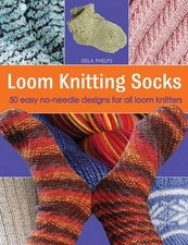 Loom Knitting Socks: 50 Easy No-needle Designs for All Loom Knit