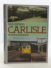 Carlisle (Rail Centres S.) - Robinson, Peter J.
