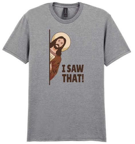 Jesus saw that shirt - i, t-shirt