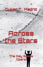 Across the Stars: The Gay Space Opera By Cullen T Madrid - New Copy - 9781736...