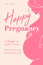 Happy Pregnancy: a Guide to a