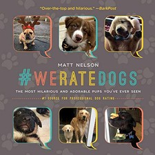 #WeRateDogs: The Most Hilarious and Adorable Pups You've Ever... by Nelson, Matt