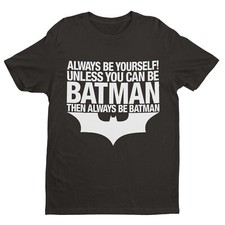 Funny T Shirt Always Be Yourself Unless You Can Be Batman Then Always Be Batman