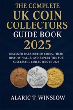 Alaric T Winslow The Complete UK Coin Collectors Guide Book 2025 (Paperback)