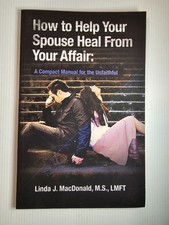 How to Help Your Spouse Heal From Your Affair by Linda J. MacDonald - Paperback